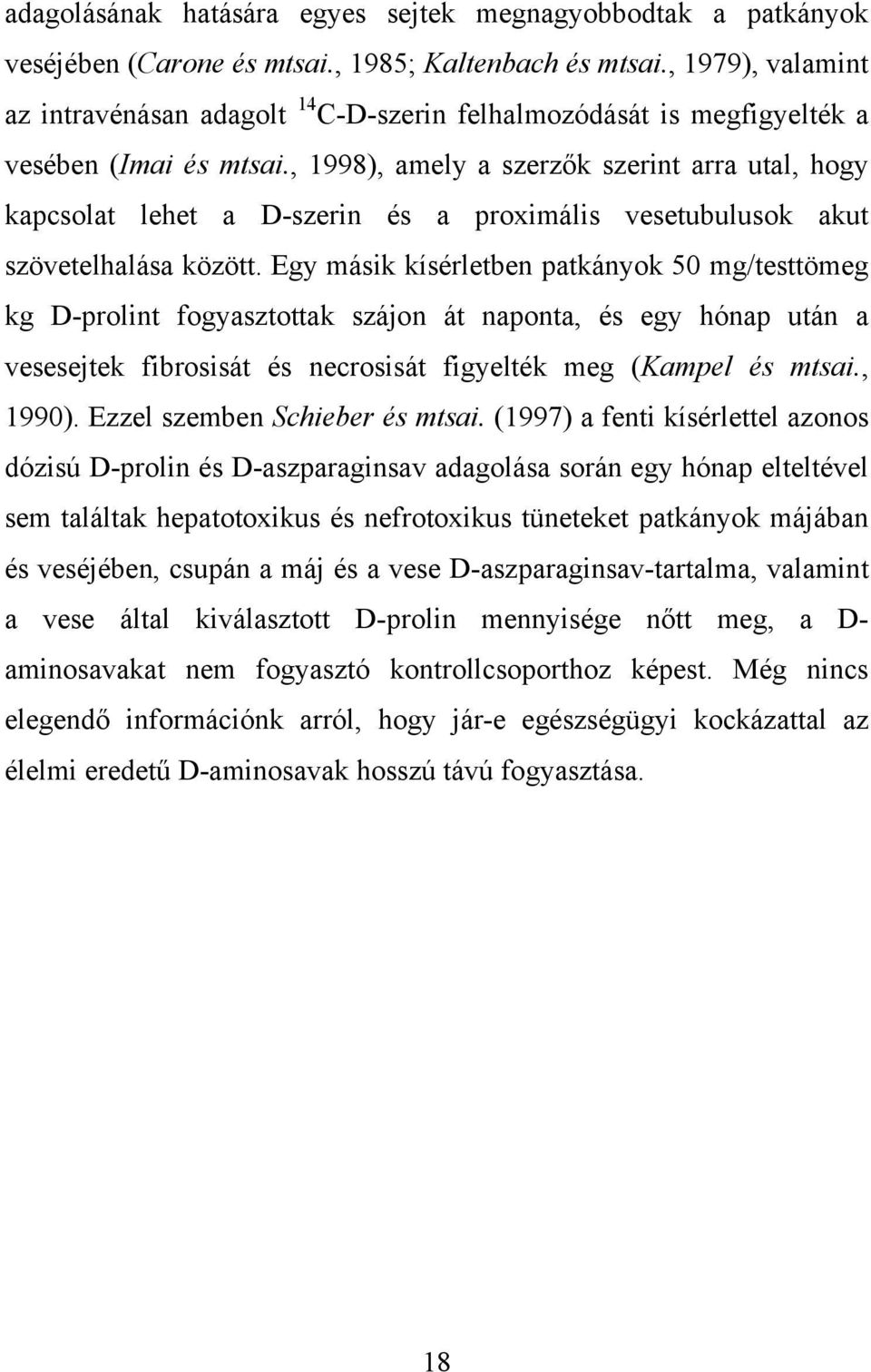 , 1998), amely a szerzők szerint arra utal, hogy kapcsolat lehet a D-szerin és a proximális vesetubulusok akut szövetelhalása között.