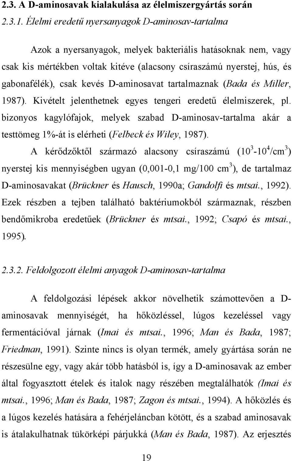 kevés D-aminosavat tartalmaznak (Bada és Miller, 1987). Kivételt jelenthetnek egyes tengeri eredetű élelmiszerek, pl.