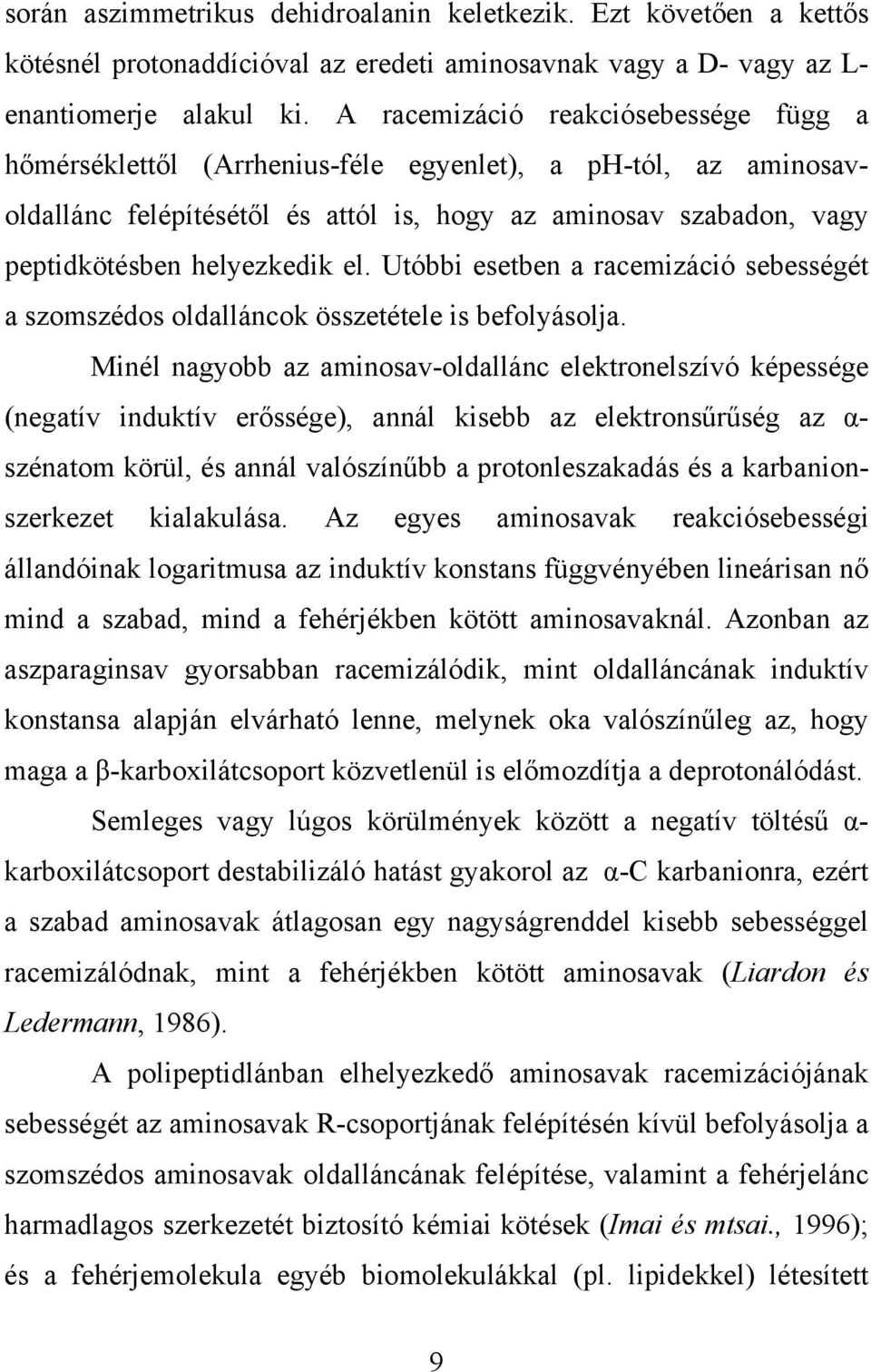 Utóbbi esetben a racemizáció sebességét a szomszédos oldalláncok összetétele is befolyásolja.