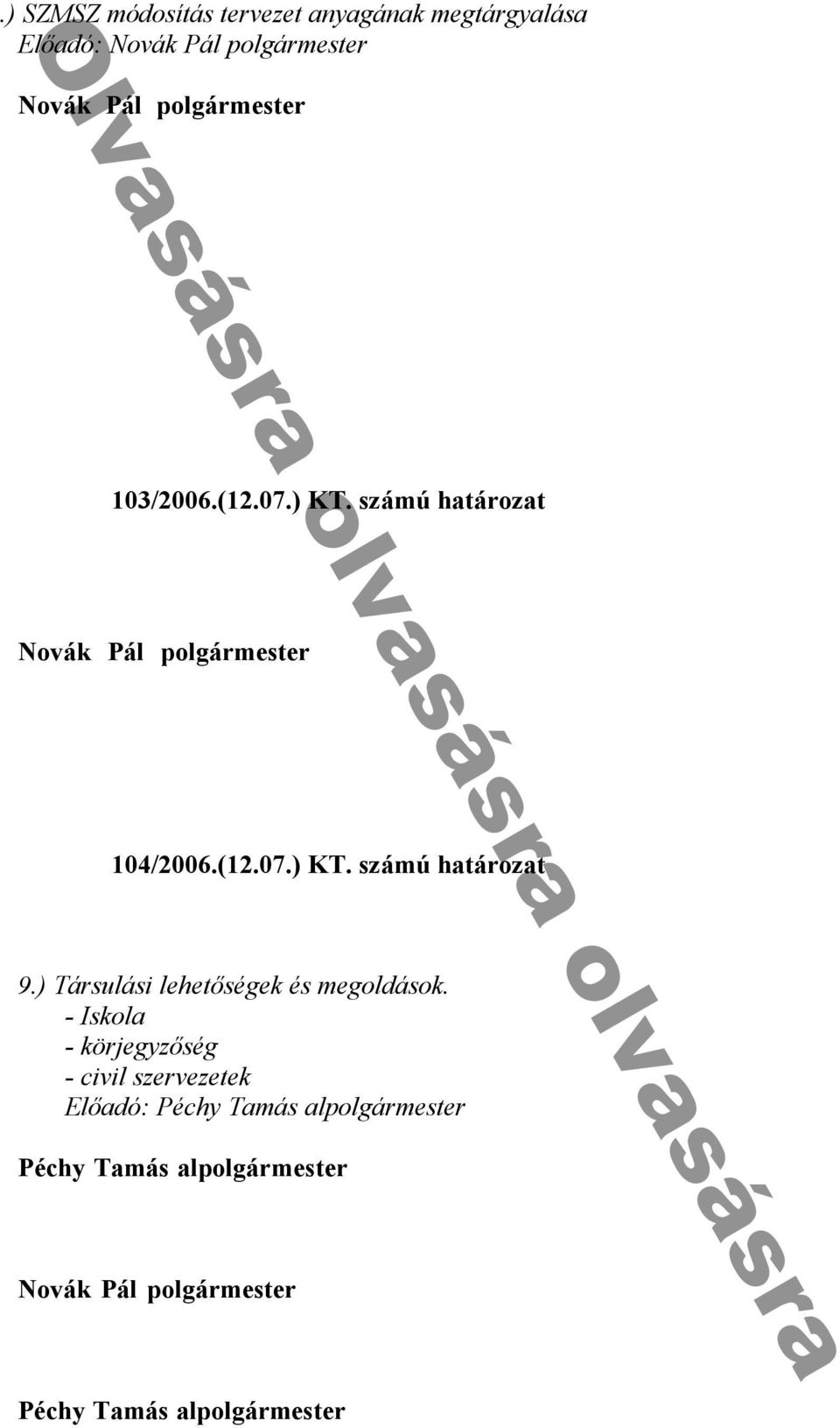 számú határozat h y k c ü y kb n c kk n n SZMSZ-b n h ód n Novák Pál polgármester f k T h y k f k h y f d k SZMSZ- ᔗ叧 í k í kk ób n k í kk yü SZMSZ- k í kk bb h h k: 104/2006.(12.07.) KT.