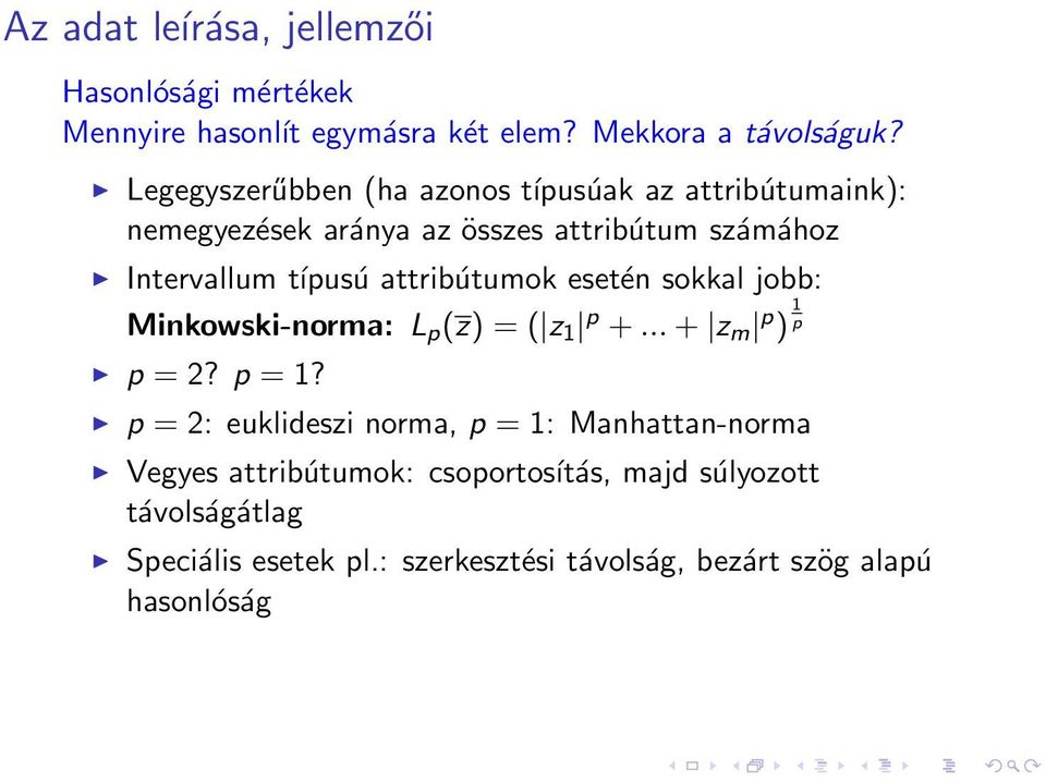 attribútumok esetén sokkal jobb: Minkowski-norma: L p (z) = ( z 1 p +... + z m p ) 1 p p = 2? p = 1?