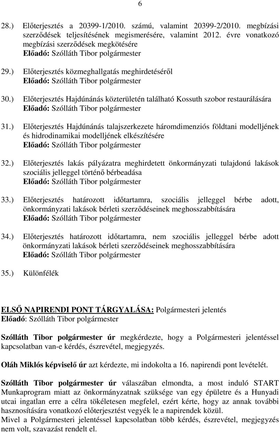 ) Elıterjesztés Hajdúnánás talajszerkezete háromdimenziós földtani modelljének és hidrodinamikai modelljének elkészítésére 32.