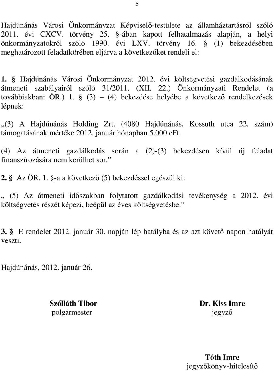 évi költségvetési gazdálkodásának átmeneti szabályairól szóló 31/2011. (XII. 22.) Önkormányzati Rendelet (a továbbiakban: ÖR.) 1.