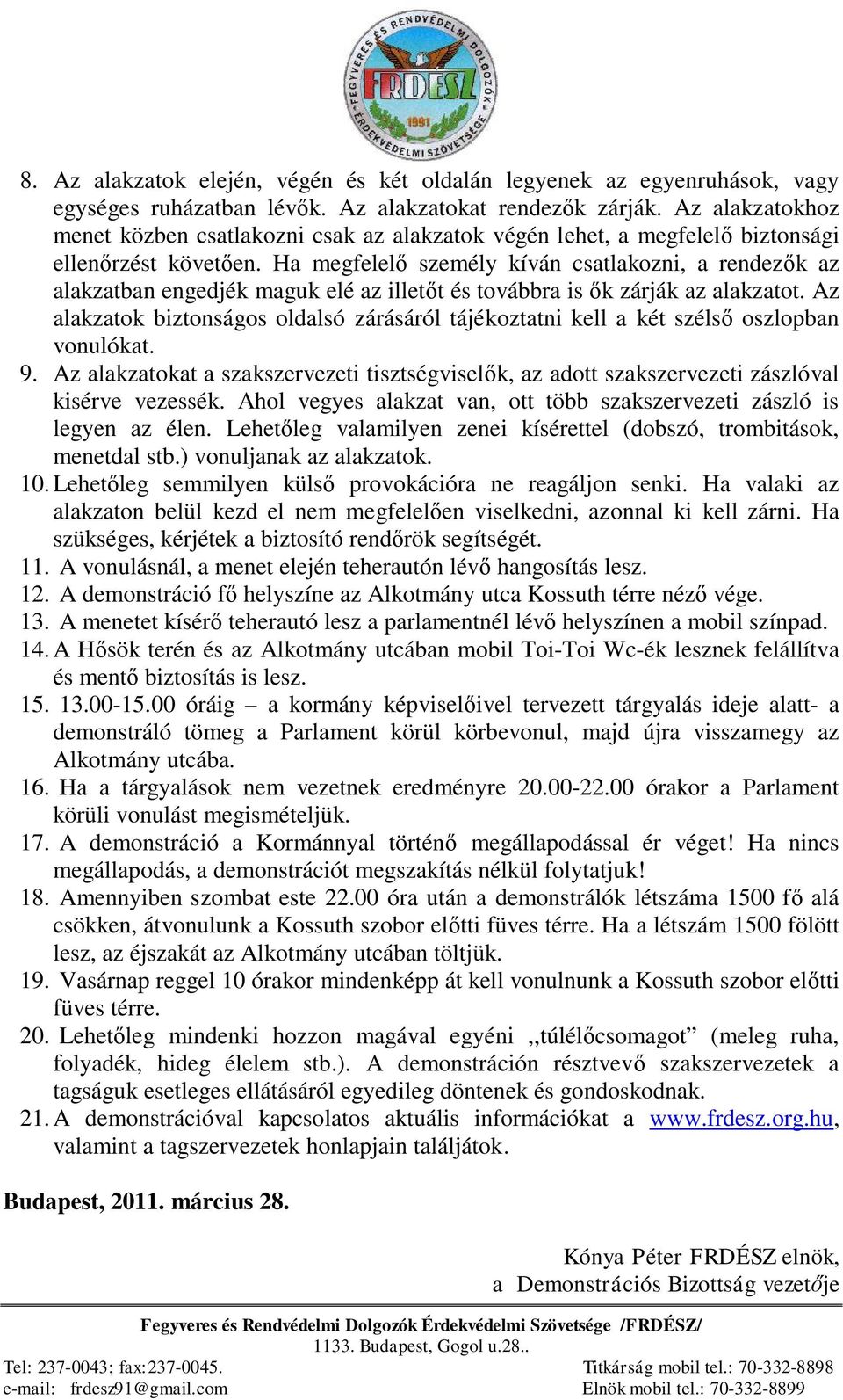 Ha megfelel személy kíván csatlakozni, a rendez k az alakzatban engedjék maguk elé az illet t és továbbra is k zárják az alakzatot.