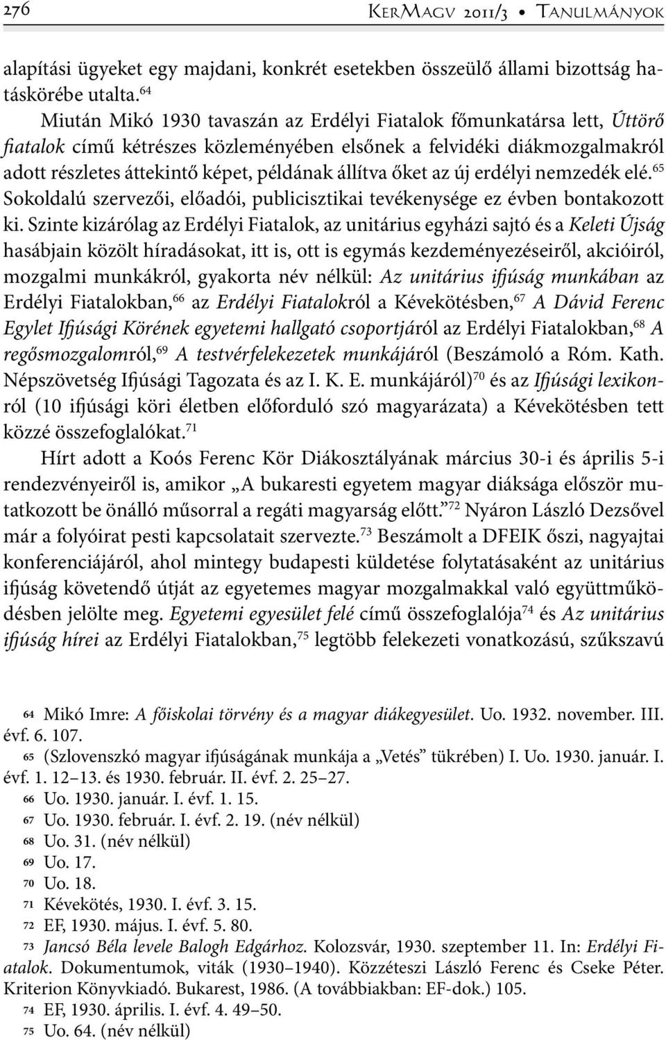 őket az új erdélyi nemzedék elé. 65 Sokoldalú szervezői, előadói, publicisztikai tevékenysége ez évben bontakozott ki.