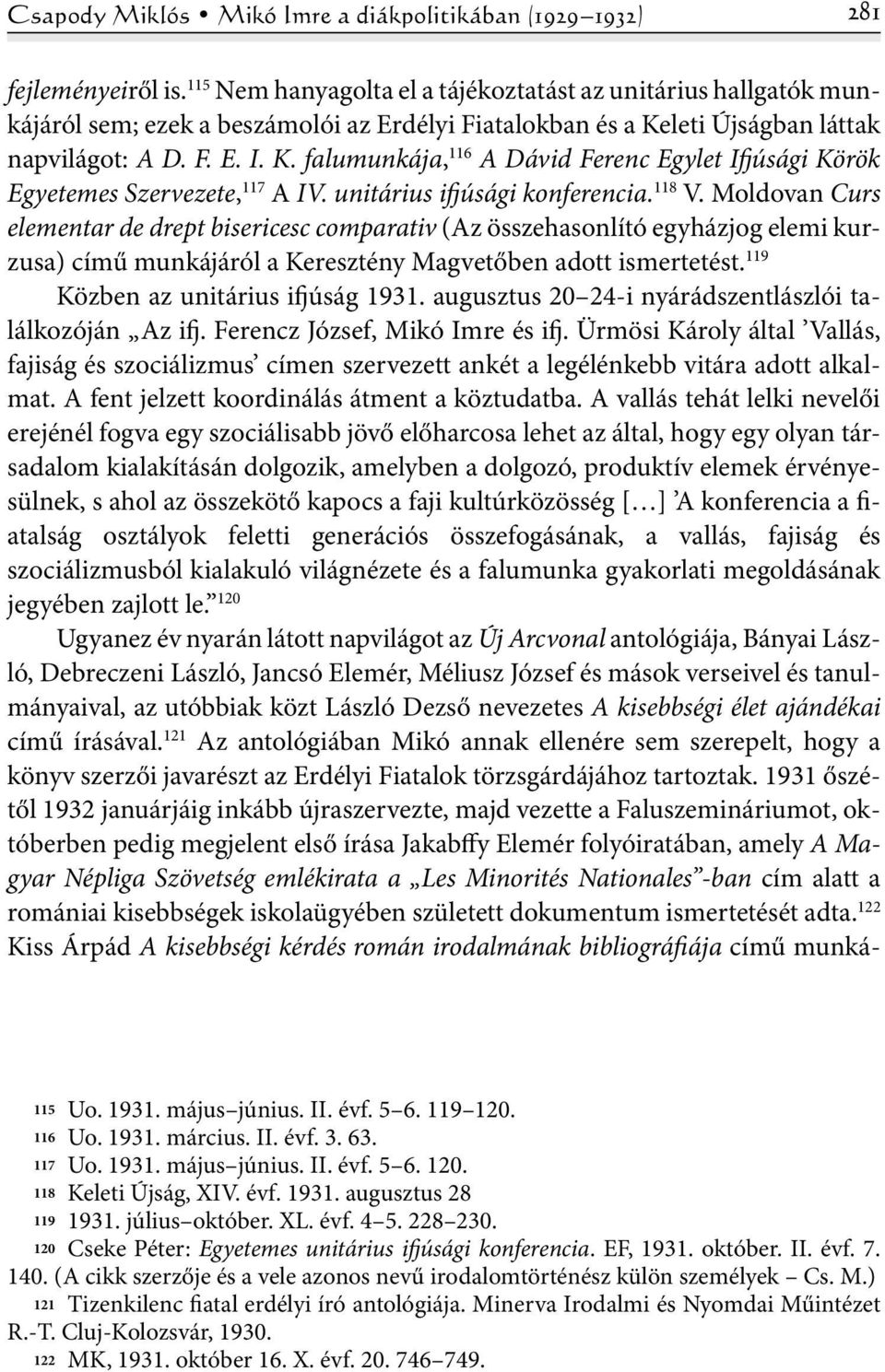 leti Újságban láttak napvilágot: A D. F. E. I. K. falumunkája, 116 A Dávid Ferenc Egylet Ifjúsági Körök Egyetemes Szervezete, 117 A IV. unitárius ifjúsági konferencia. 118 V.