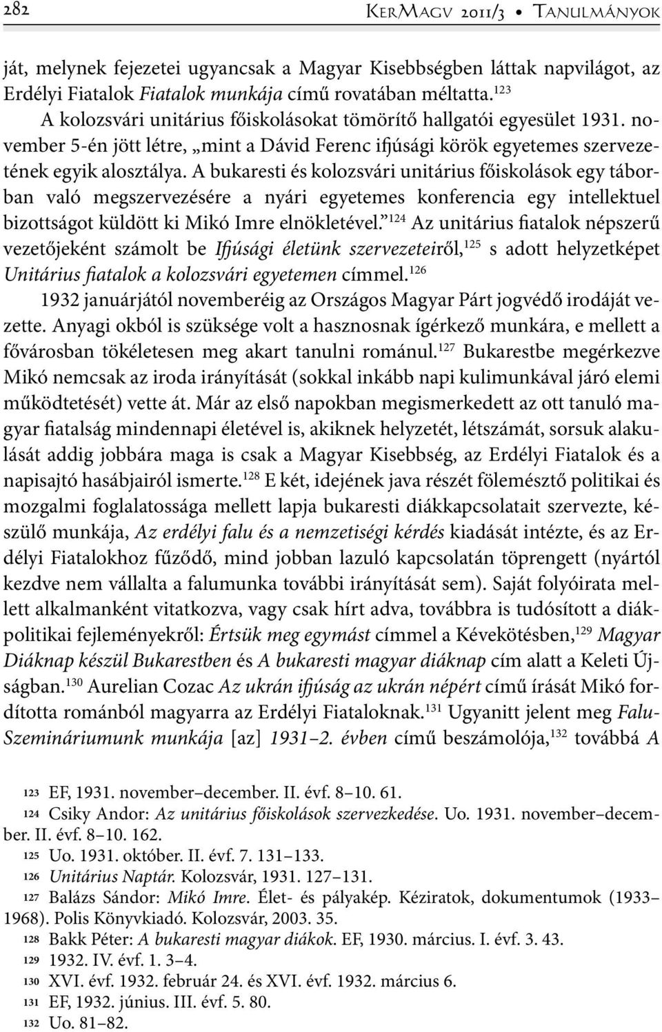 A bukaresti és kolozsvári unitárius főiskolások egy táborban való megszervezésére a nyári egyetemes konferencia egy intellektuel bizottságot küldött ki Mikó Imre elnökletével.