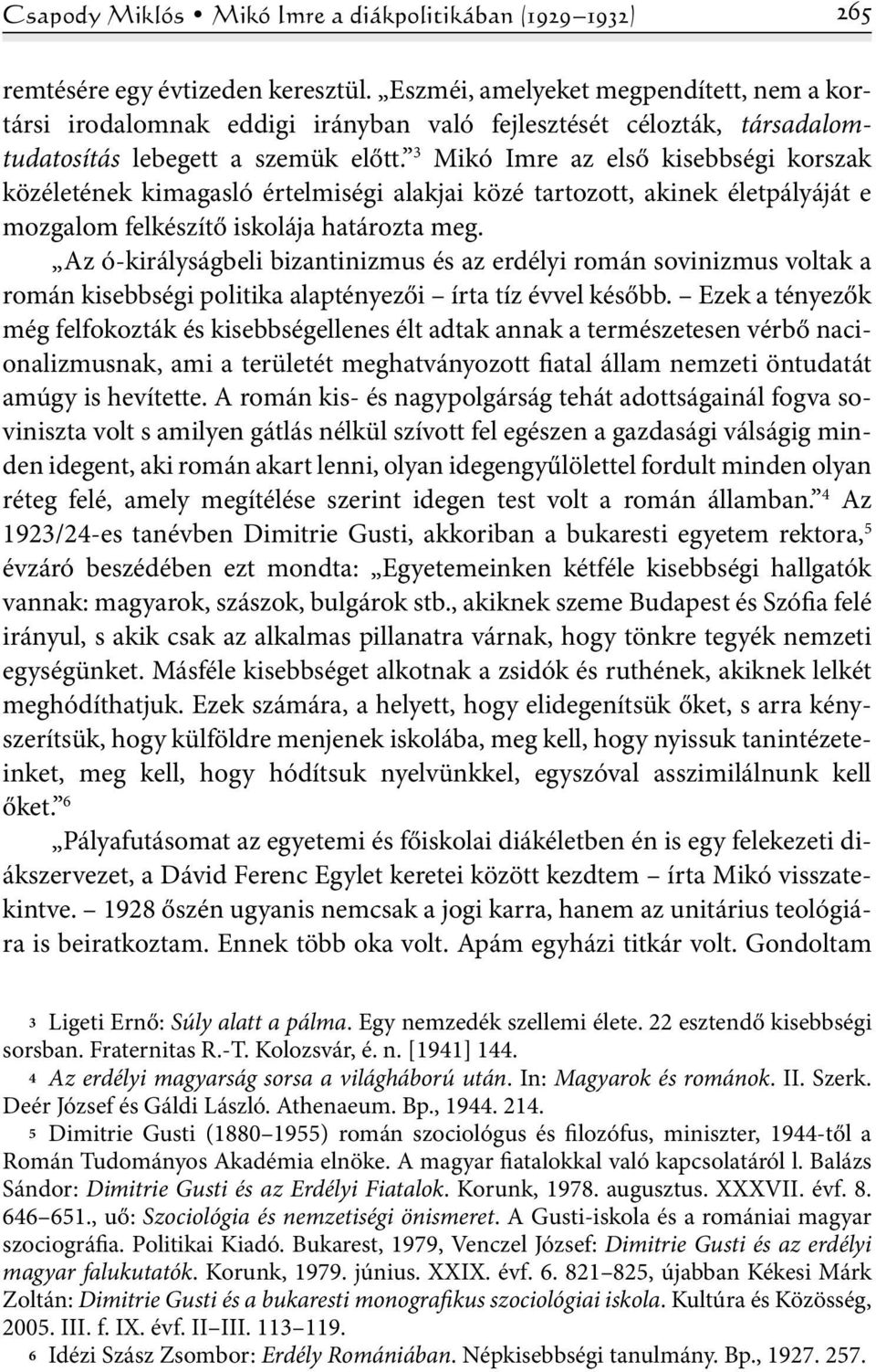 3 Mikó Imre az első kisebbségi korszak közéletének kimagasló értelmiségi alakjai közé tartozott, akinek életpályáját e mozgalom felkészítő iskolája határozta meg.