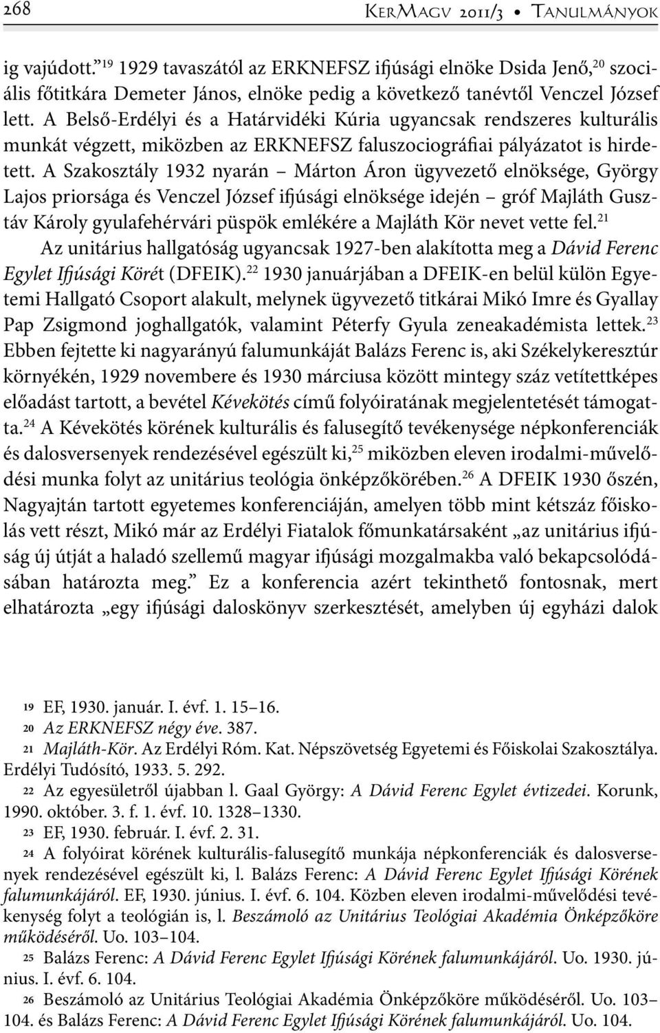 A Szakosztály 1932 nyarán Márton Áron ügyvezető elnöksége, György Lajos priorsága és Venczel József ifjúsági elnöksége idején gróf Majláth Gusztáv Károly gyulafehérvári püspök emlékére a Majláth Kör