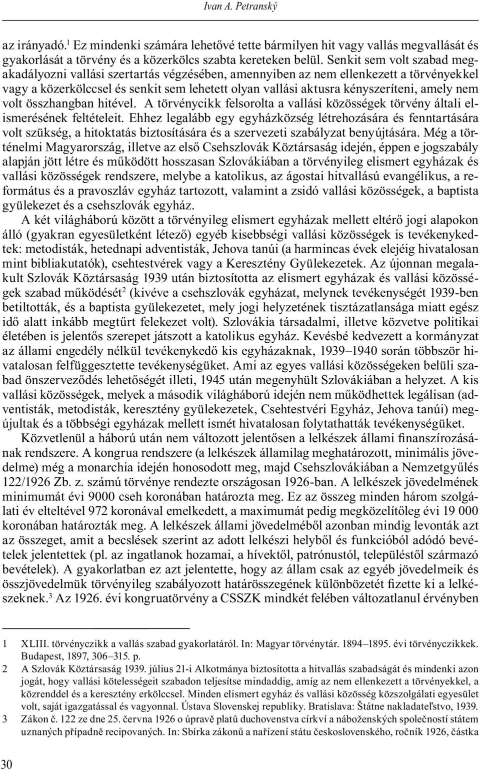 amely nem volt összhangban hitével. A törvénycikk felsorolta a vallási közösségek törvény általi elismerésének feltételeit.