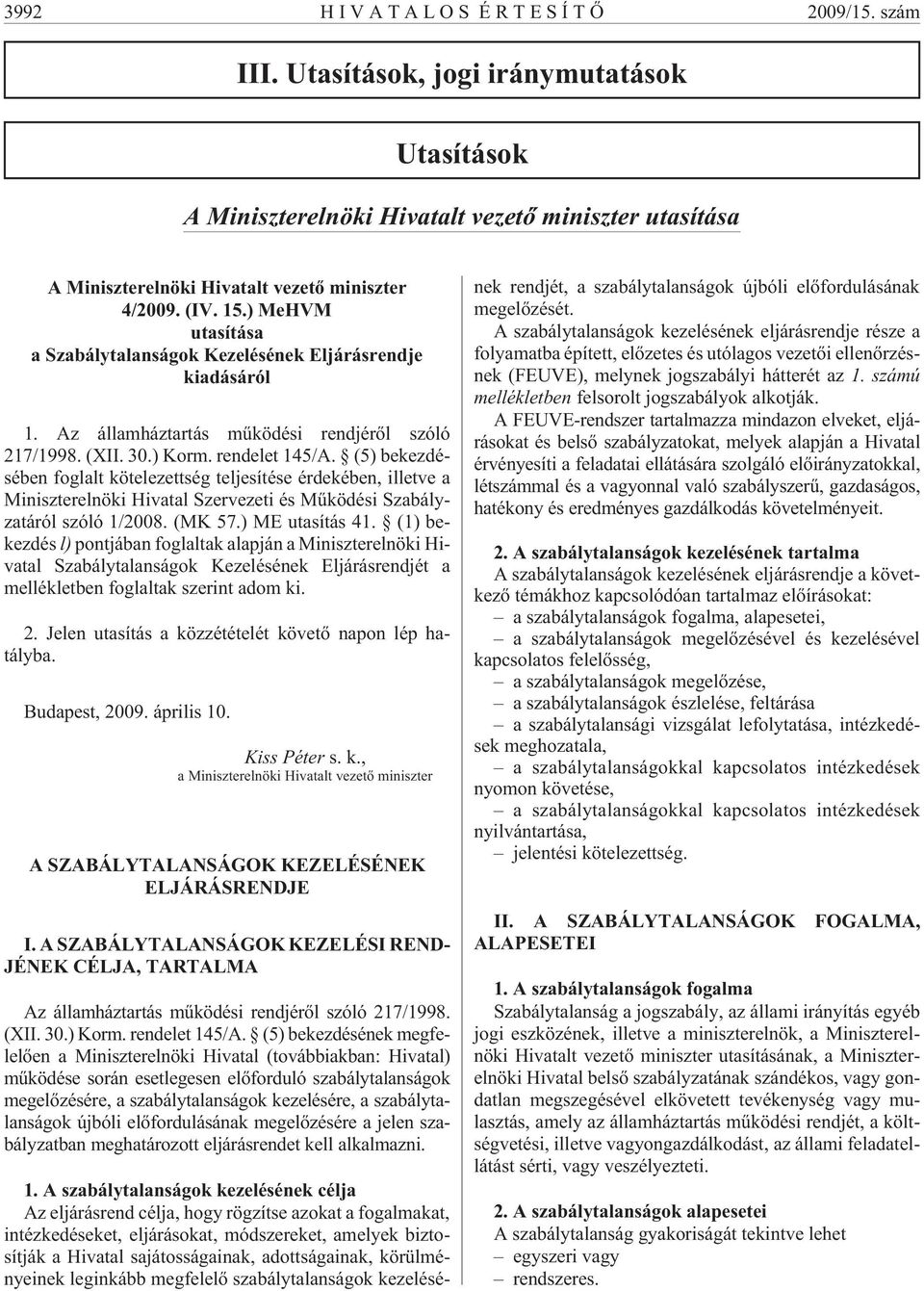 (5) bekezdésében foglalt kötelezettség teljesítése érdekében, illetve a Miniszterelnöki Hivatal Szervezeti és Mûködési Szabályzatáról szóló 1/2008. (MK 57.) ME utasítás 41.