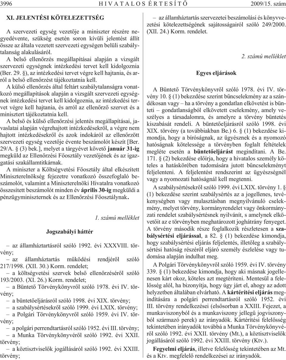 alakulásáról. A belsõ ellenõrzés megállapításai alapján a vizsgált szervezeti egységnek intézkedési tervet kell kidolgoznia (Ber. 29.