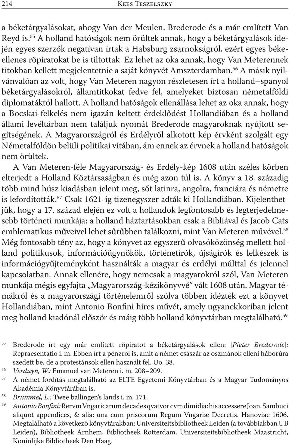 Ez lehet az oka annak, hogy Van Meterennek titokban kellett megjelentetnie a saját könyvét Amszterdamban.