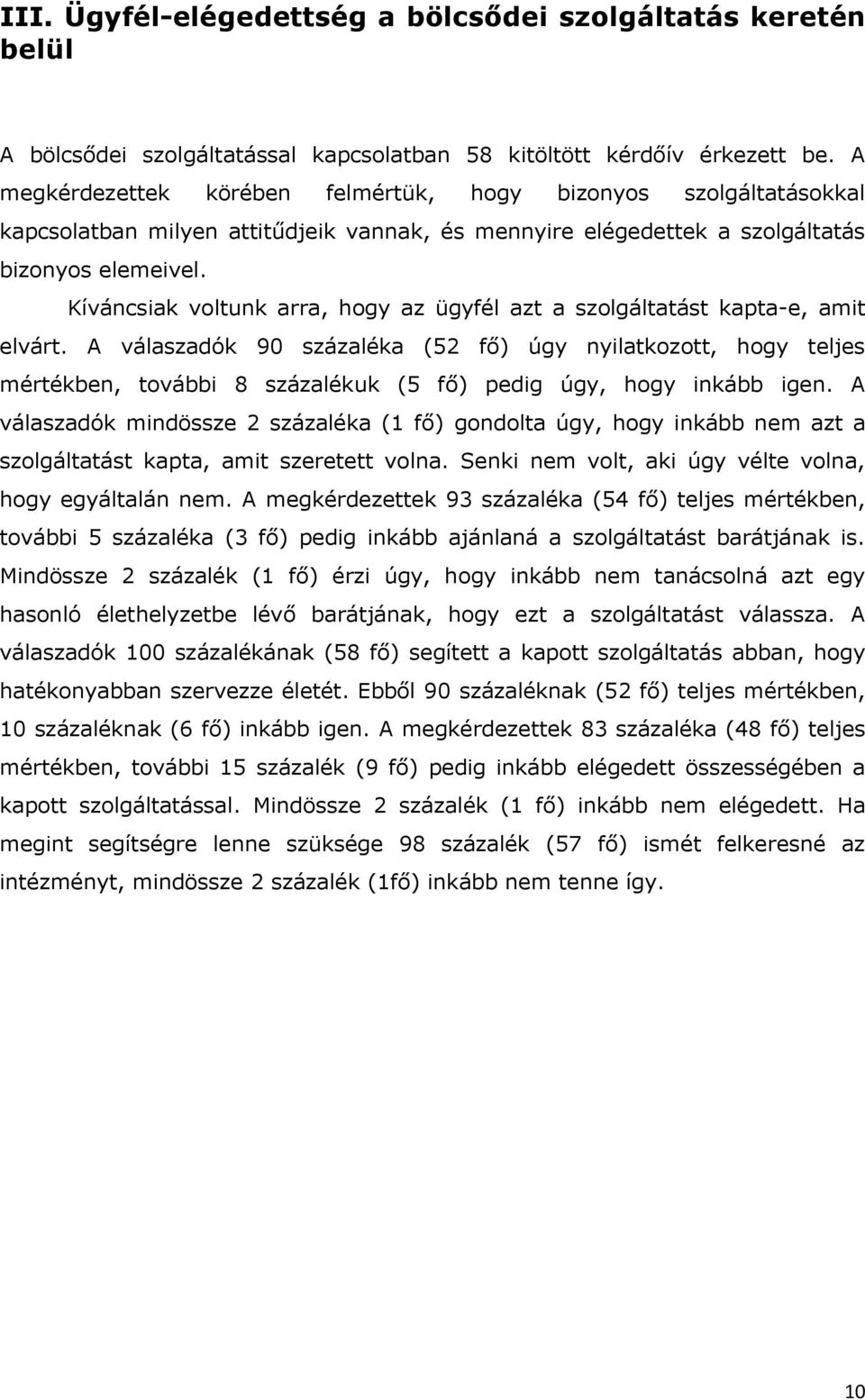 Kíváncsiak voltunk arra, hogy az ügyfél azt a szolgáltatást kapta-e, amit elvárt.