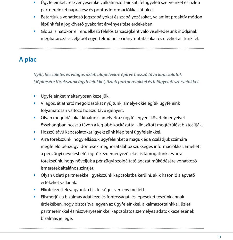 Globális hatókörrel rendelkező felelős társaságként való viselkedésünk módjának meghatározása céljából egyértelmű belső iránymutatásokat és elveket állítunk fel.