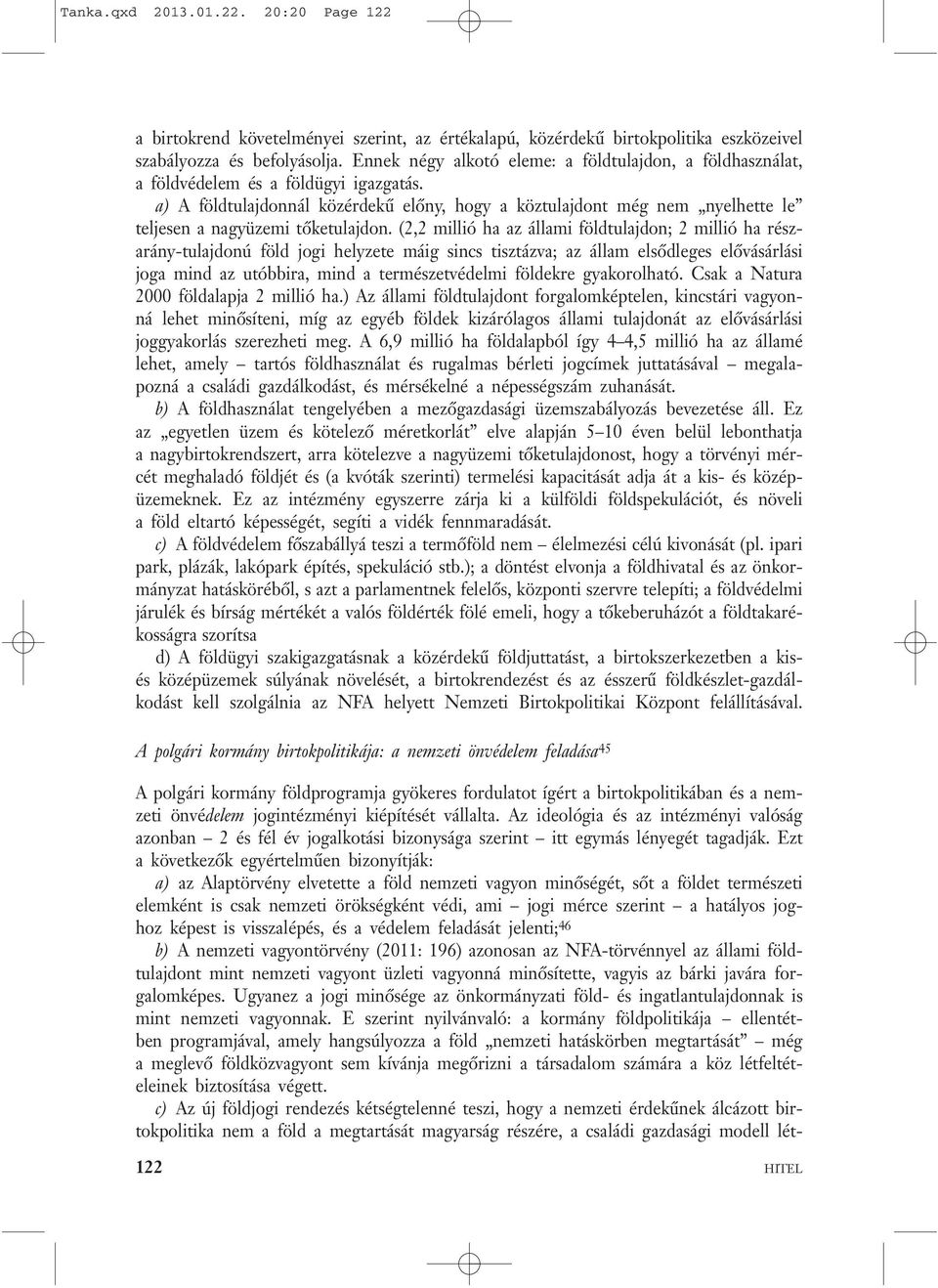 a) A földtulajdonnál közérdekű előny, hogy a köztulajdont még nem nyelhette le teljesen a nagyüzemi tőketulajdon.