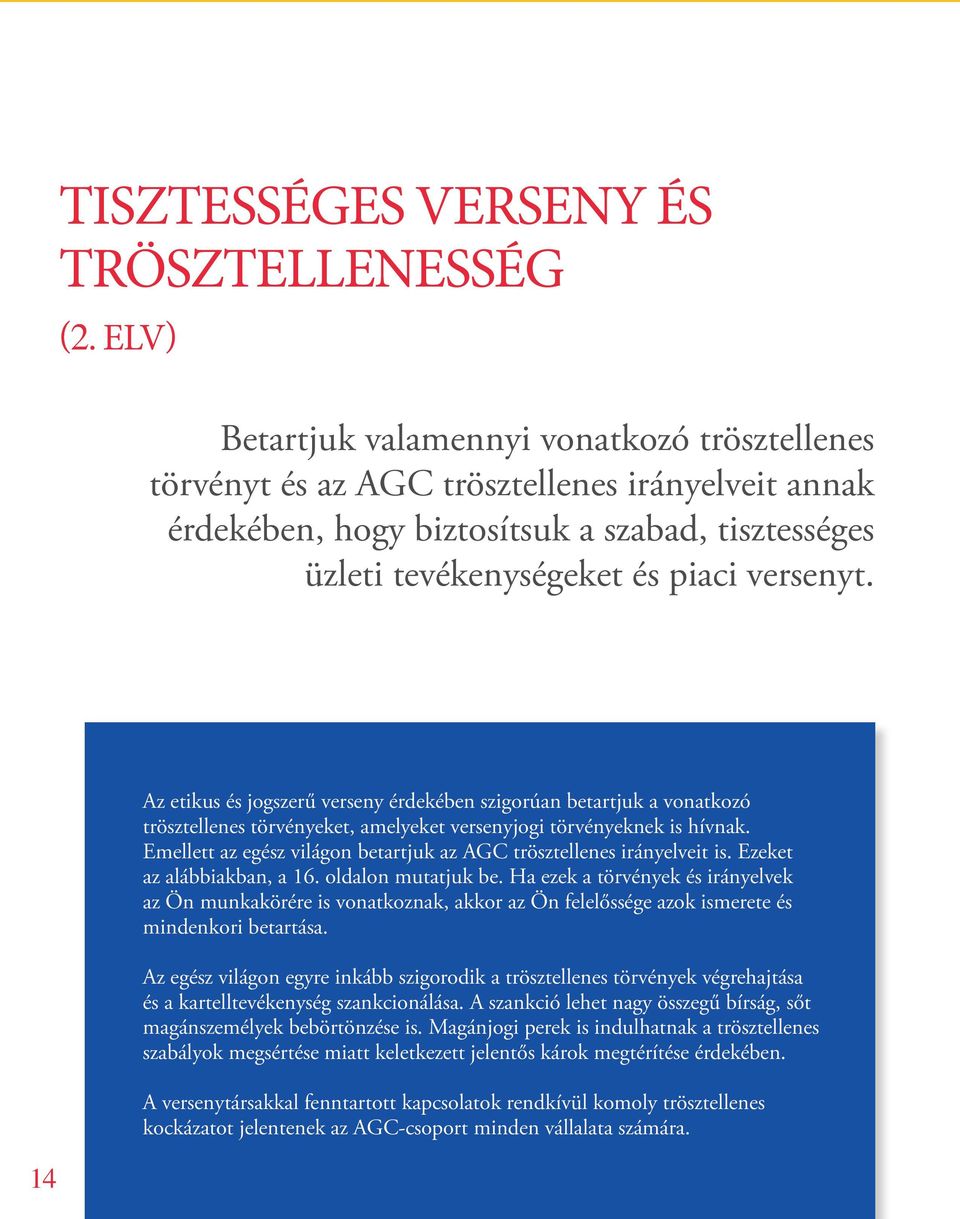 14 Az etikus és jogszerű verseny érdekében szigorúan betartjuk a vonatkozó trösztellenes törvényeket, amelyeket versenyjogi törvényeknek is hívnak.