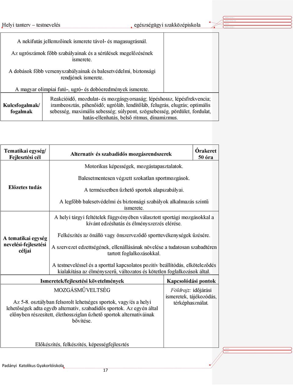 Kulcsfogalmak/ fogalmak Reakcióidő, mozdulat- és mozgásgyorsaság; lépéshossz, lépésfrekvencia; irambeosztás, pihenőidő; ugróláb, lendítőláb, felugrás, elugrás; optimális sebesség, maximális sebesség;