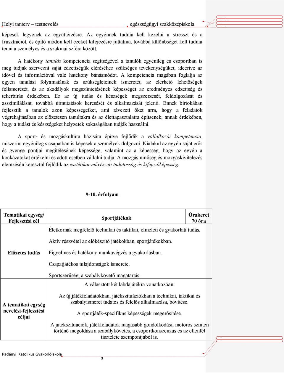 A hatékony tanulás kompetencia segítségével a tanulók egyénileg és csoportban is meg tudják szervezni saját edzettségük eléréséhez szükséges tevékenységüket, ideértve az idővel és információval való