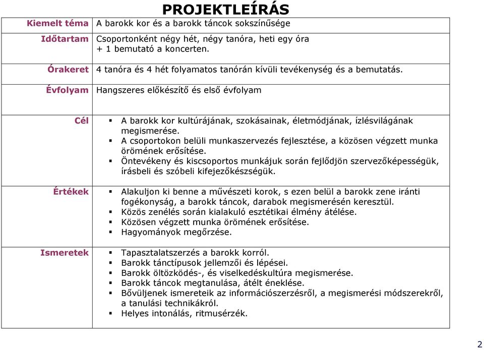 Évfolyam Hangszeres elıkészítı és elsı évfolyam Cél A barokk kor kultúrájának, szokásainak, életmódjának, ízlésvilágának megismerése.