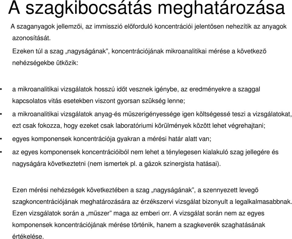 kapcsolatos vitás esetekben viszont gyorsan szükség lenne; a mikroanalitikai vizsgálatok anyag-és mőszerigényessége igen költségessé teszi a vizsgálatokat, ezt csak fokozza, hogy ezeket csak