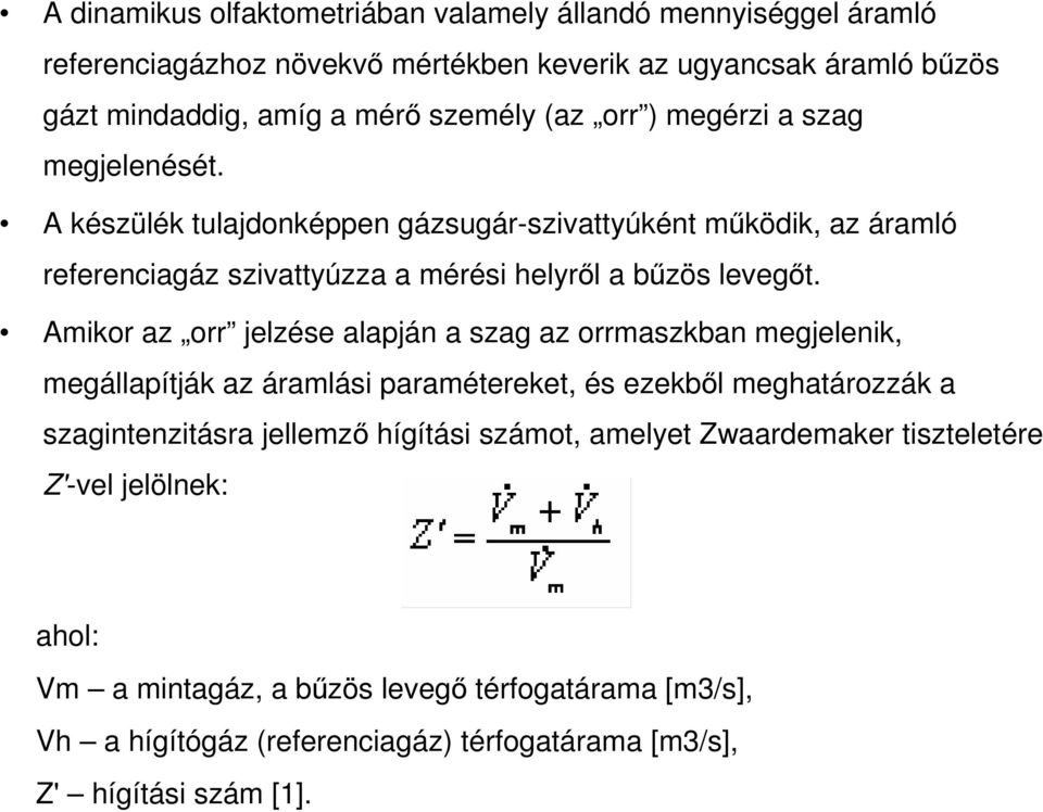 Amikor az orr jelzése alapján a szag az orrmaszkban megjelenik, megállapítják az áramlási paramétereket, és ezekbıl meghatározzák a szagintenzitásra jellemzı hígítási számot,