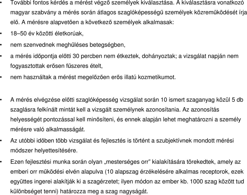 napján nem fogyasztottak erısen főszeres ételt, nem használtak a mérést megelızıen erıs illatú kozmetikumot.