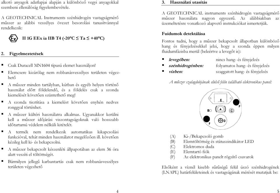 Figyelmeztetések II 1G EEx ia IIB T4 (-20 C Ta +40 C) Csak Duracell MN1604 típusú elemet használjon!