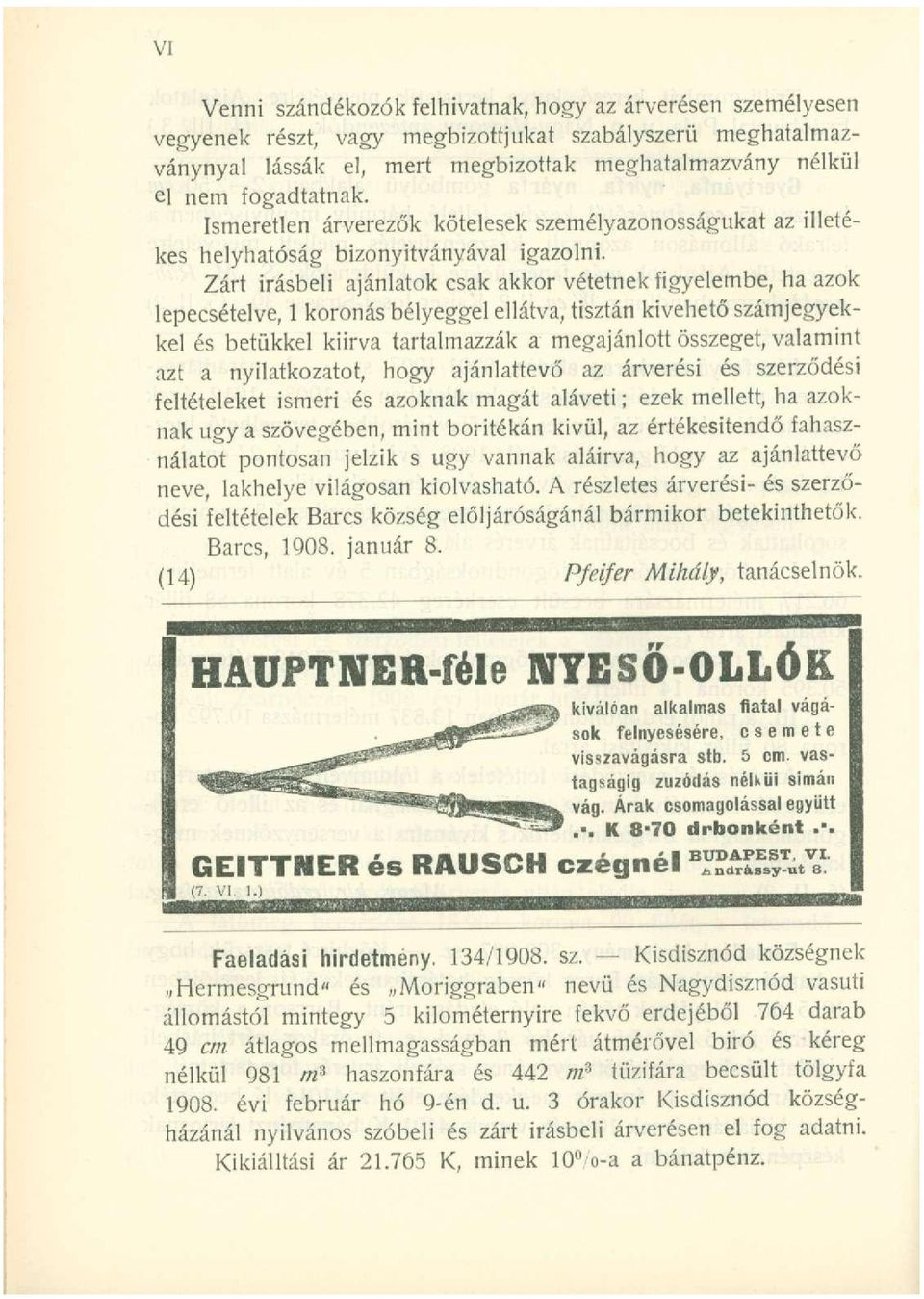 Zárt Írásbeli ajánlatok csak akkor vétetnek figyelembe, ha azok lepecsételve, 1 koronás bélyeggel ellátva, tisztán kivehető számjegyekkel és betűkkel kiírva tartalmazzák a megajánlott összeget,