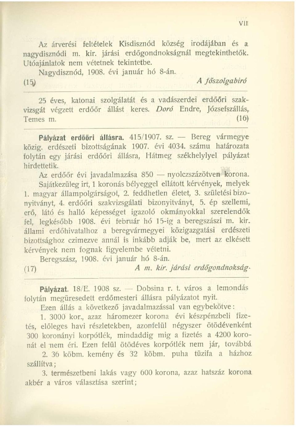 évi 4034. számú határozata folytán egy járási erdőőri állásra, Hátmeg székhelylyel pályázat hirdettetik. Az erdőőr évi javadalmazása 850 nyolczszázötven korona.