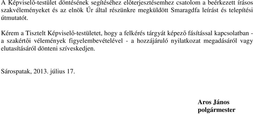 Kérem a Tisztelt Képviselı-testületet, hogy a felkérés tárgyát képezı fásítással kapcsolatban - a szakértıi