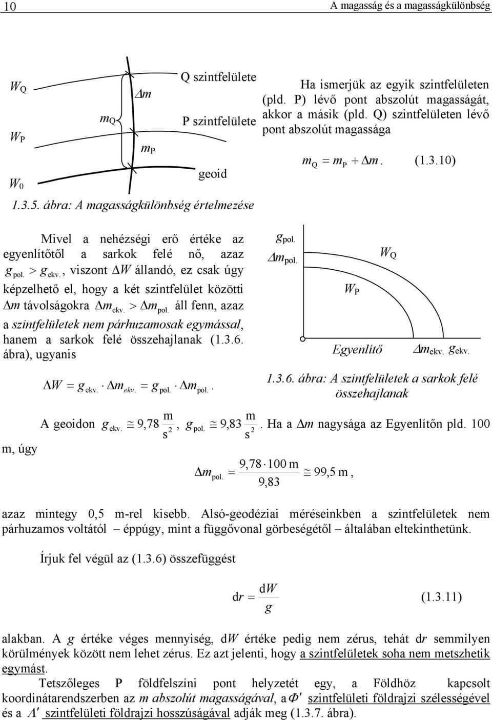 0) Mvel a ehézség erő értéke az egyelítőtől a sarkok felé ő, azaz g >, vszot W álladó, ez csak úgy pol. g ekv. képzelhető el, hogy a két sztfelület között m távolságokra mekv. > mpol.