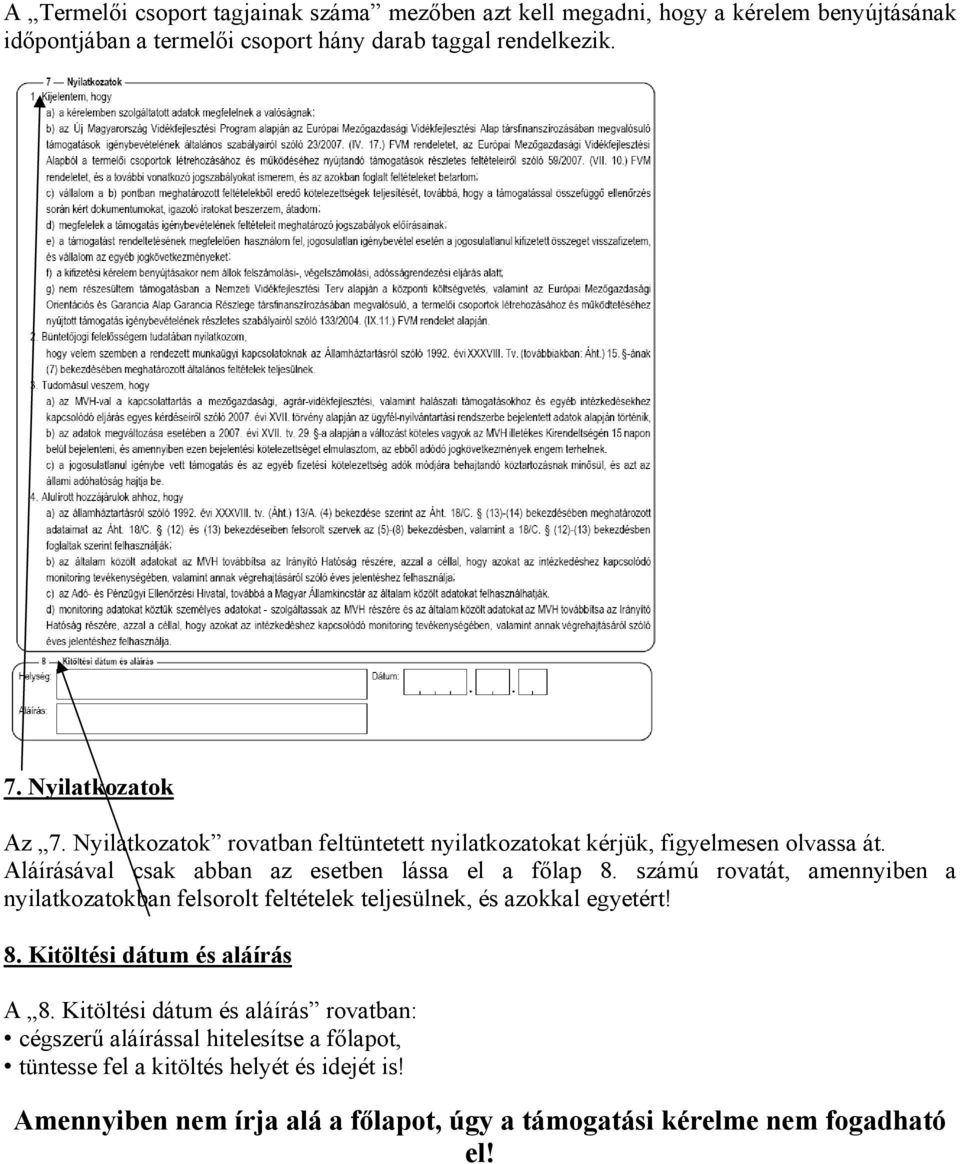 számú rovatát, amennyiben a nyilatkozatokban felsorolt feltételek teljesülnek, és azokkal egyetért! 8. Kitöltési dátum és aláírás A 8.