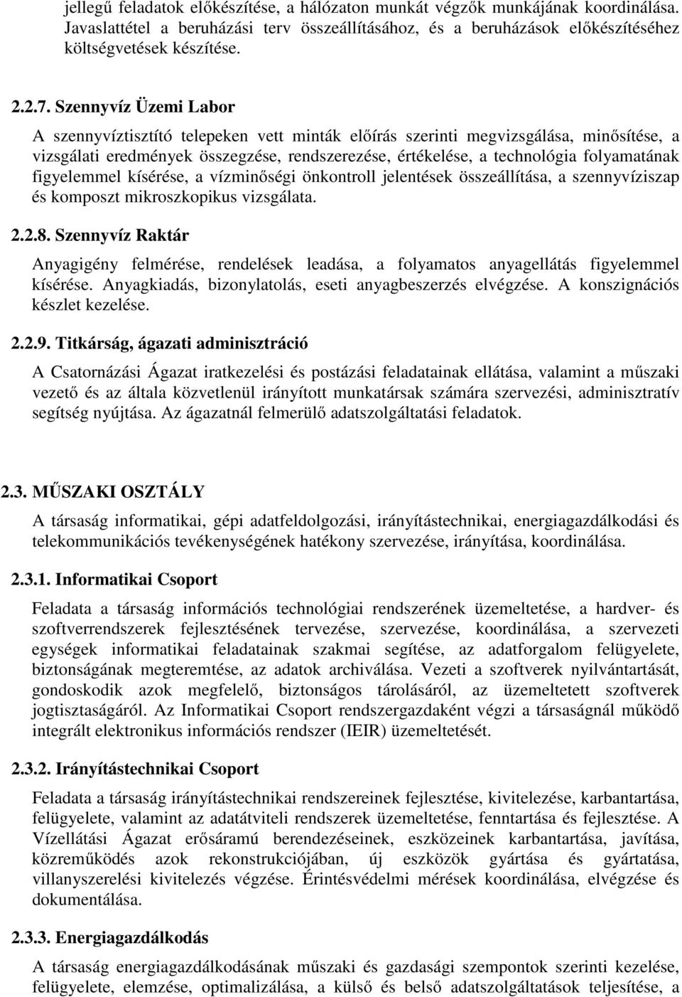 figyelemmel kísérése, a vízminőségi önkontroll jelentések összeállítása, a szennyvíziszap és komposzt mikroszkopikus vizsgálata. 2.2.8.