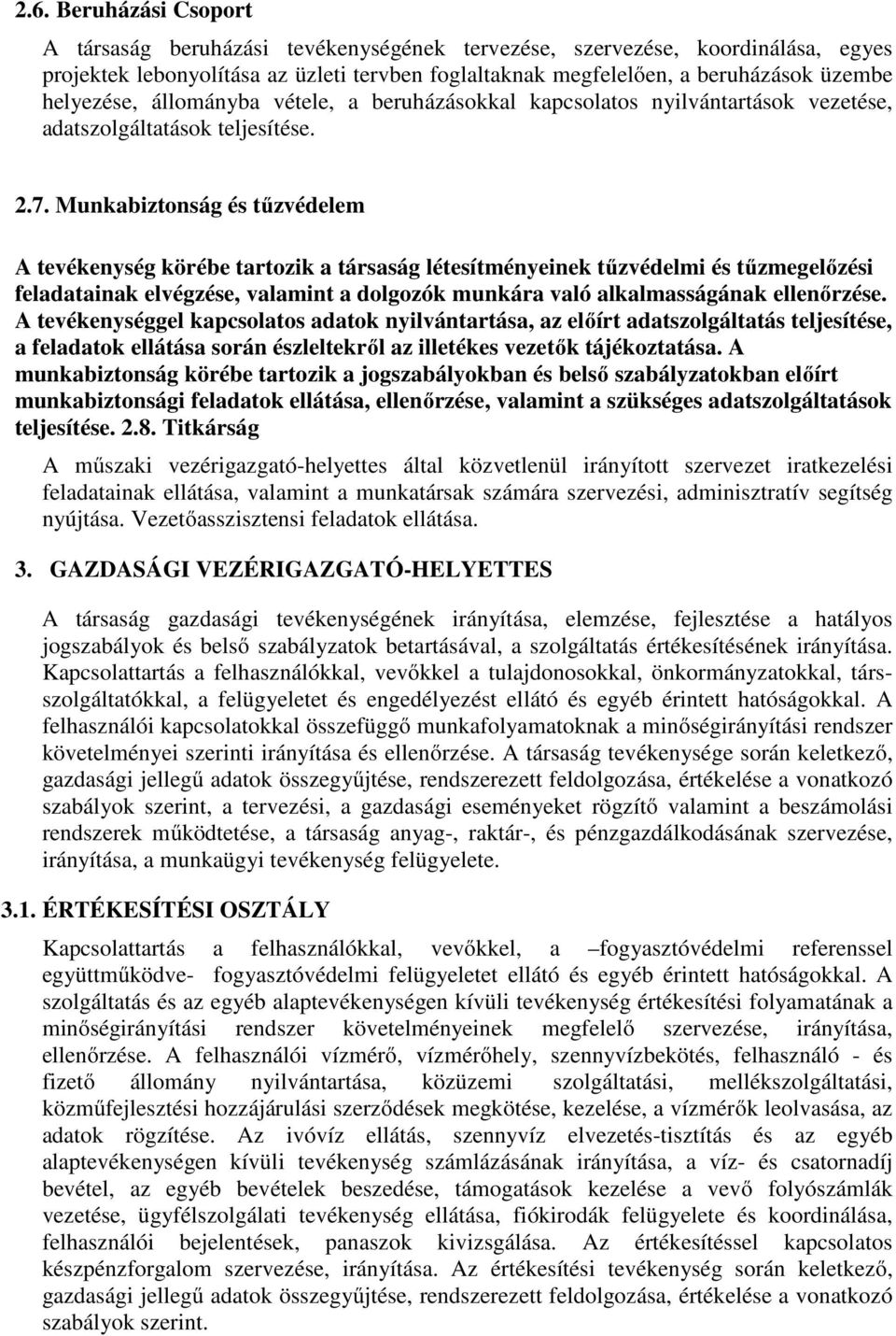 Munkabiztonság és tűzvédelem A tevékenység körébe tartozik a társaság létesítményeinek tűzvédelmi és tűzmegelőzési feladatainak elvégzése, valamint a dolgozók munkára való alkalmasságának ellenőrzése.