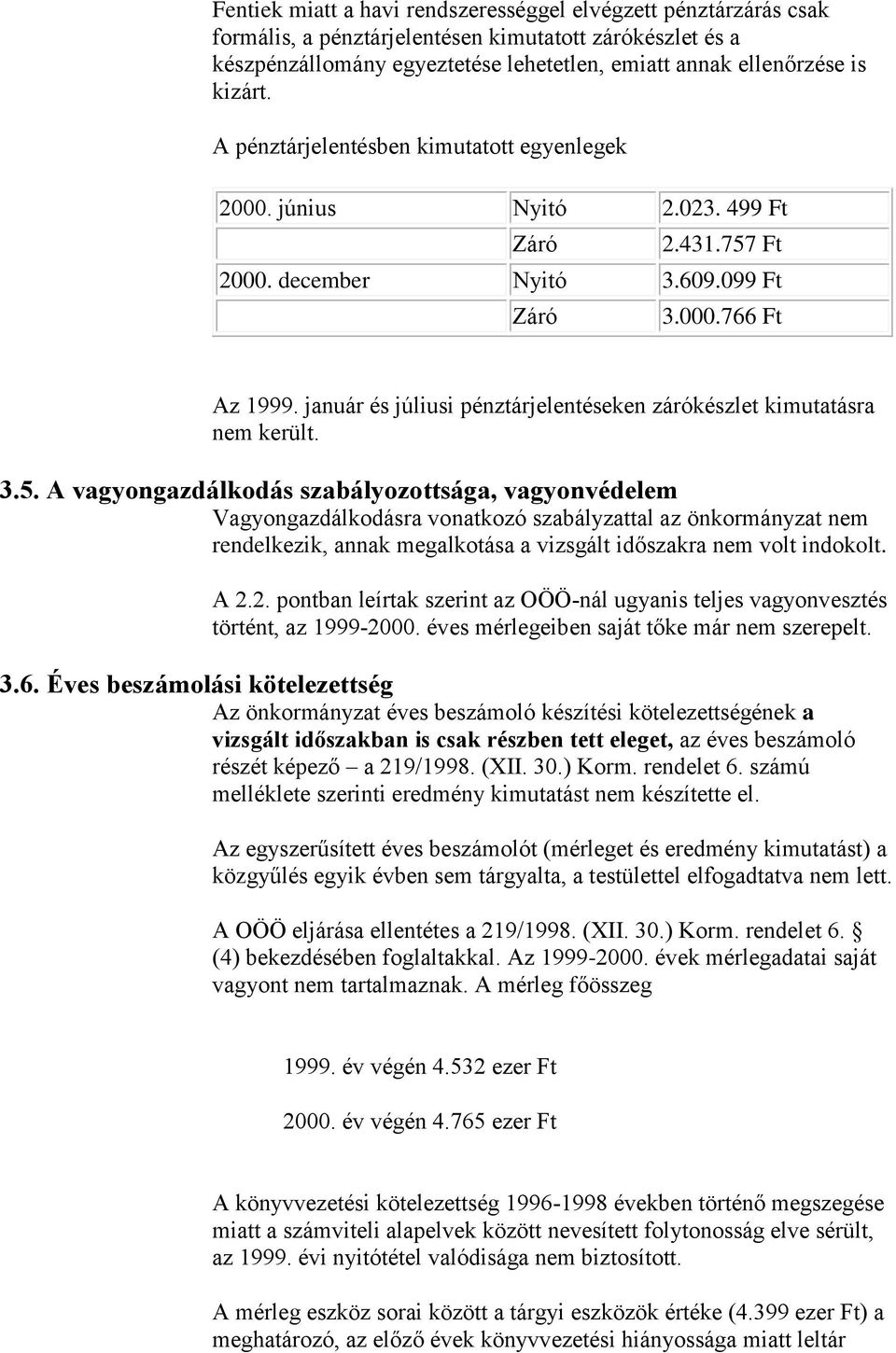 január és júliusi pénztárjelentéseken zárókészlet kimutatásra nem került. 3.5.