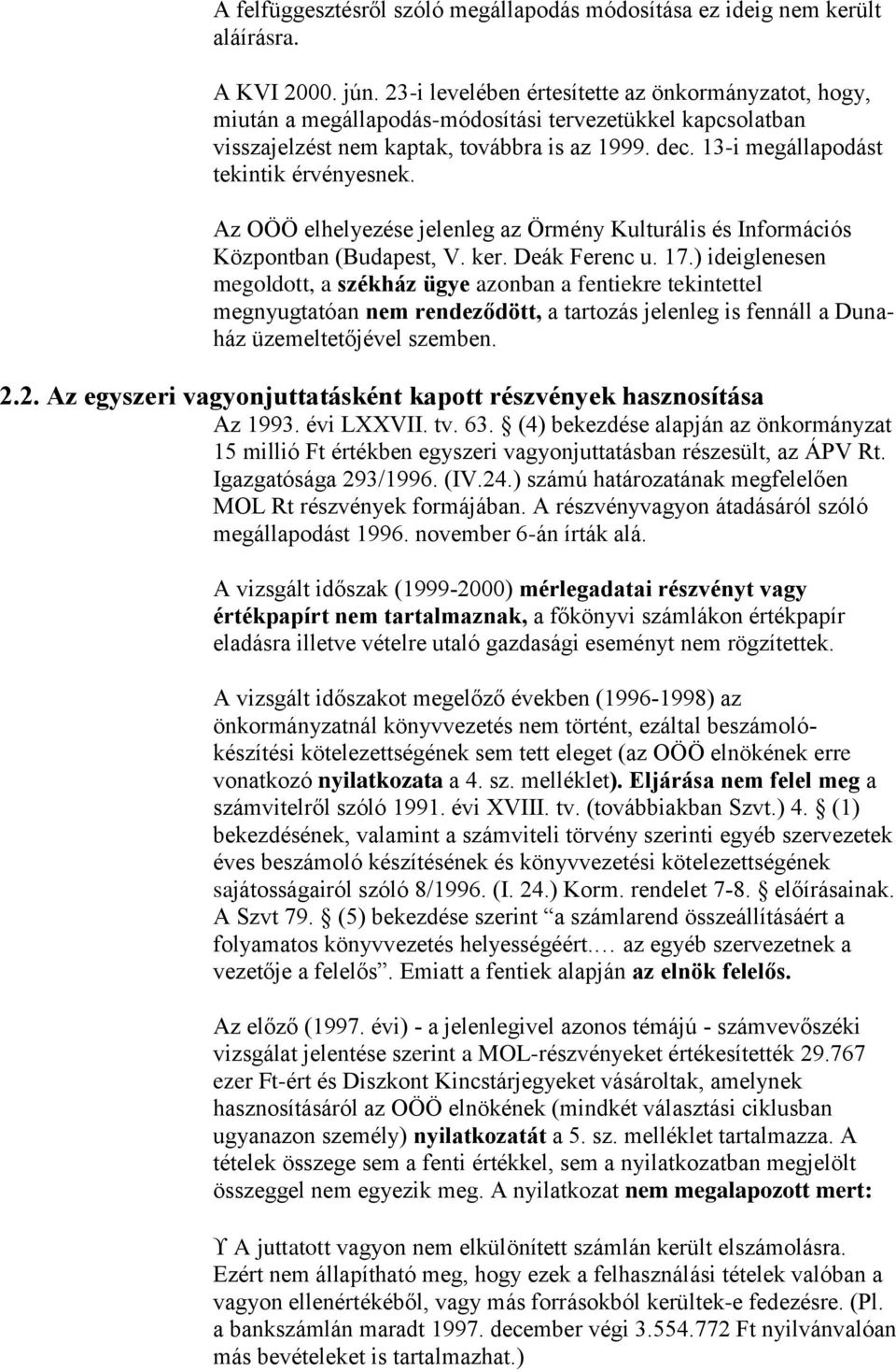 13-i megállapodást tekintik érvényesnek. Az OÖÖ elhelyezése jelenleg az Örmény Kulturális és Információs Központban (Budapest, V. ker. Deák Ferenc u. 17.