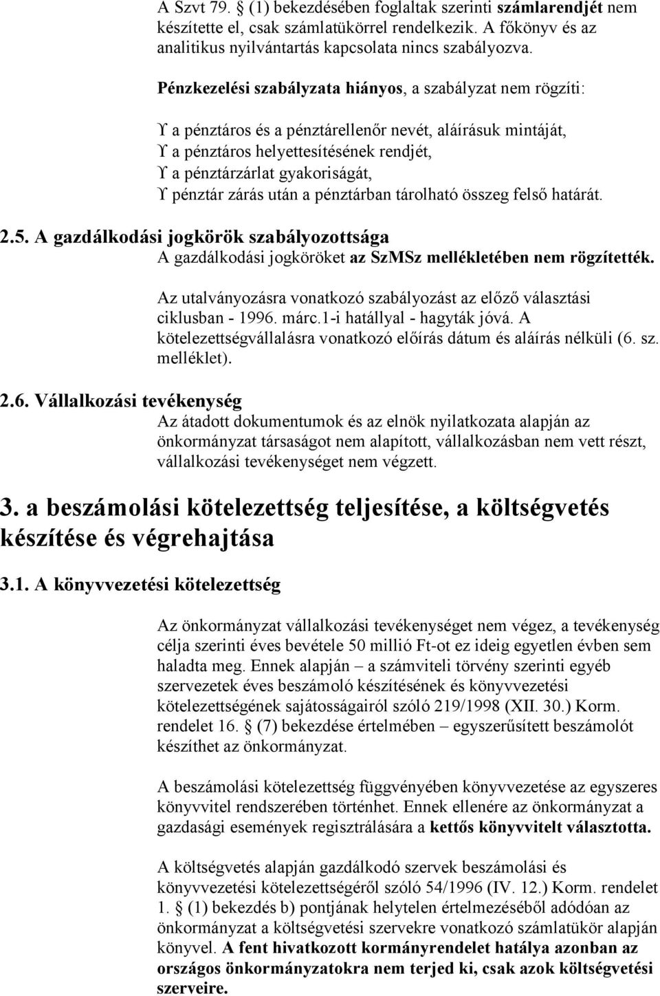 zárás után a pénztárban tárolható összeg felső határát. 2.5. A gazdálkodási jogkörök szabályozottsága A gazdálkodási jogköröket az SzMSz mellékletében nem rögzítették.