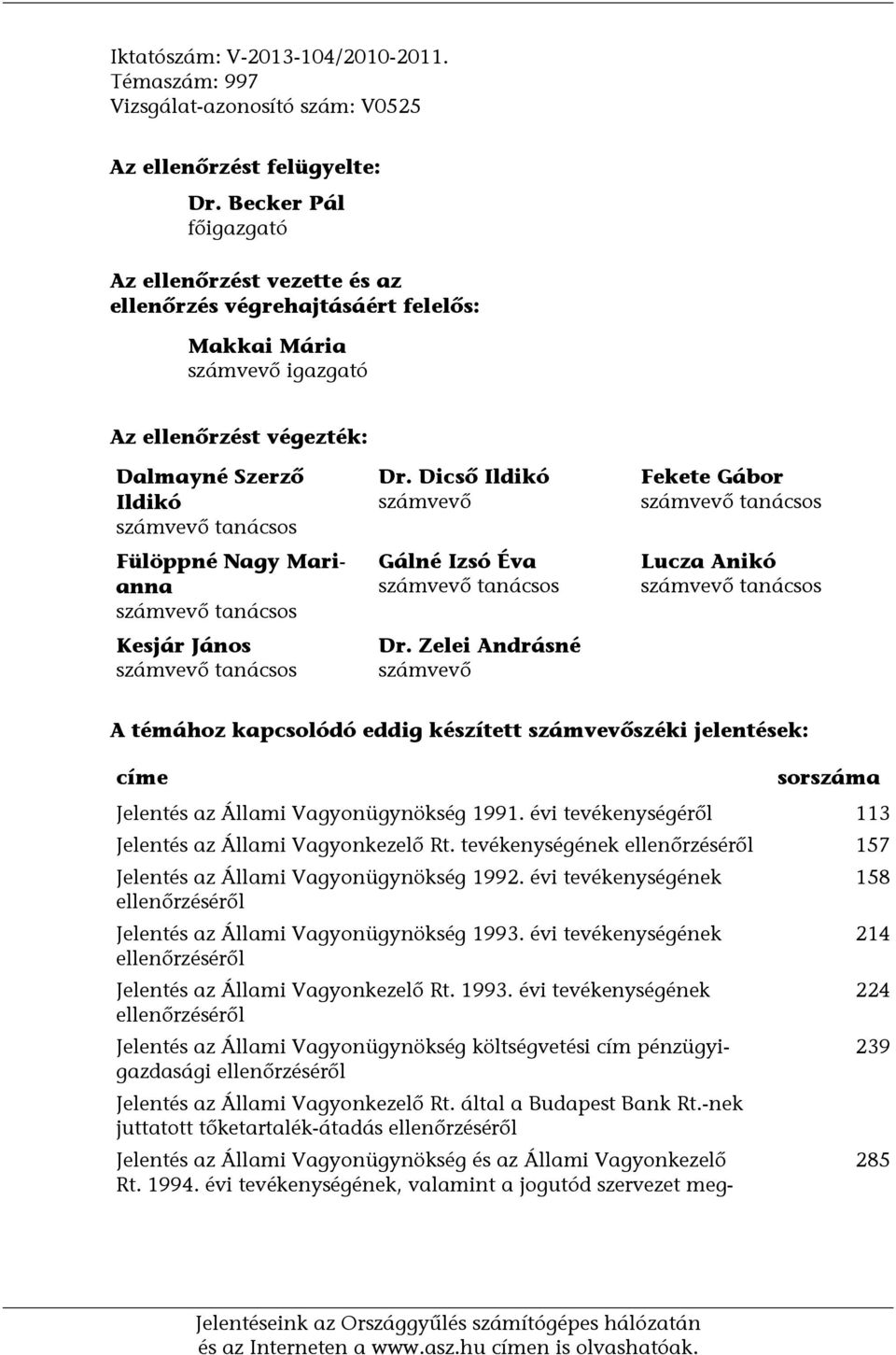 Marianna számvevő tanácsos Kesjár János számvevő tanácsos Dr. Dicső Ildikó számvevő Gálné Izsó Éva számvevő tanácsos Dr.