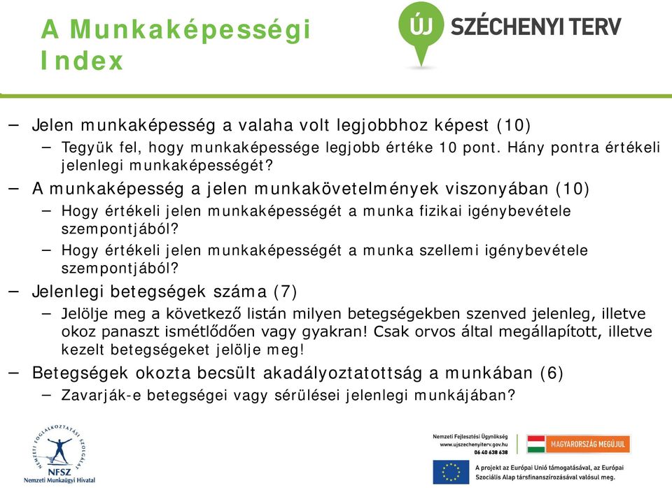 Hogy értékeli jelen munkaképességét a munka szellemi igénybevétele szempontjából?