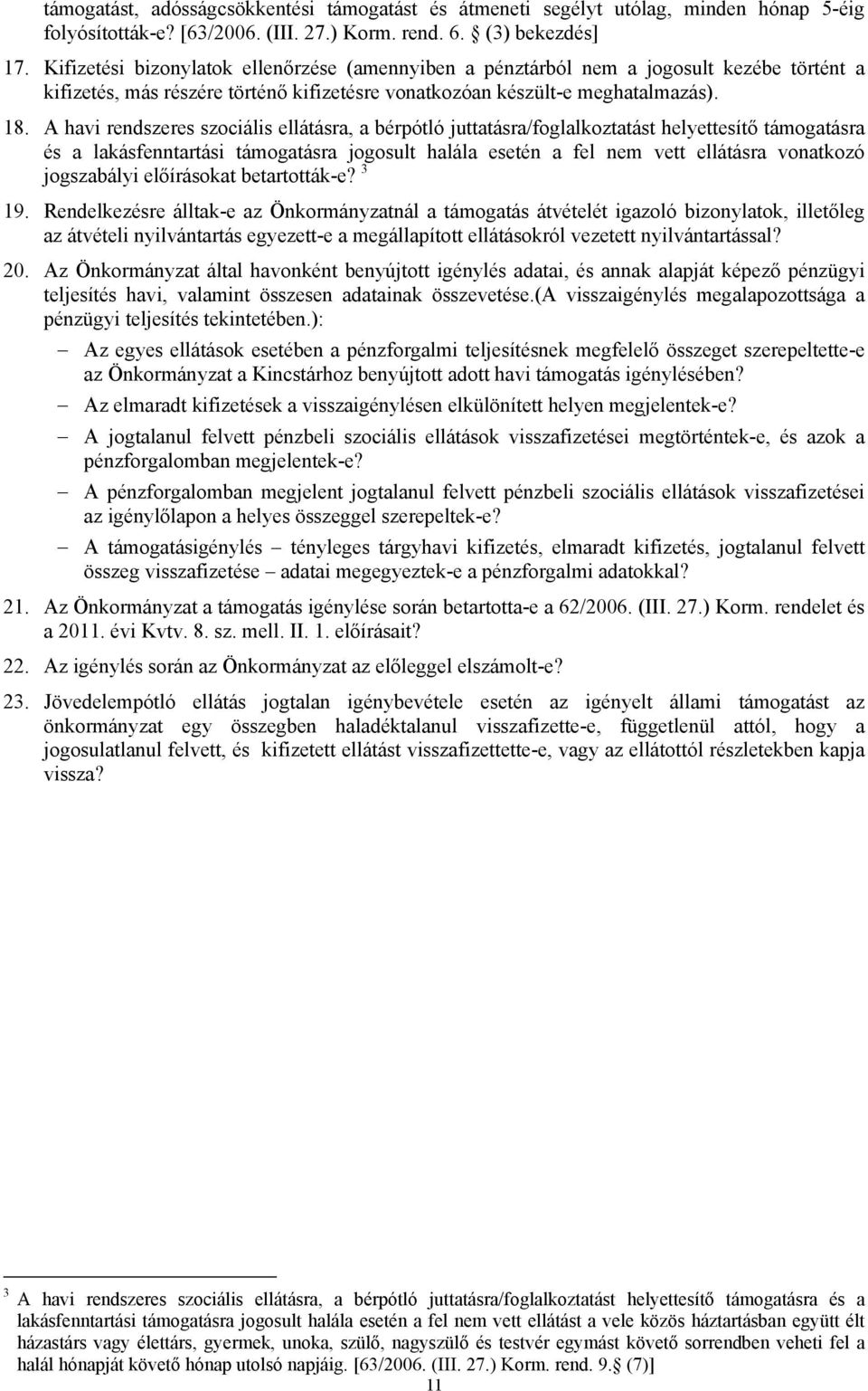 A havi rendszeres szociális ellátásra, a bérpótló juttatásra/foglalkoztatást helyettesítő támogatásra és a lakásfenntartási támogatásra jogosult halála esetén a fel nem vett ellátásra vonatkozó