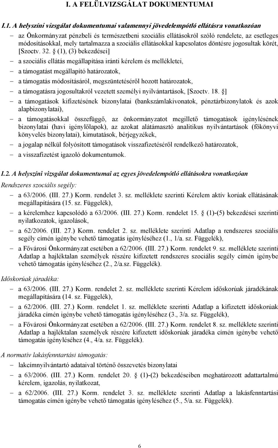 tartalmazza a szociális ellátásokkal kapcsolatos döntésre jogosultak körét, [ 32.