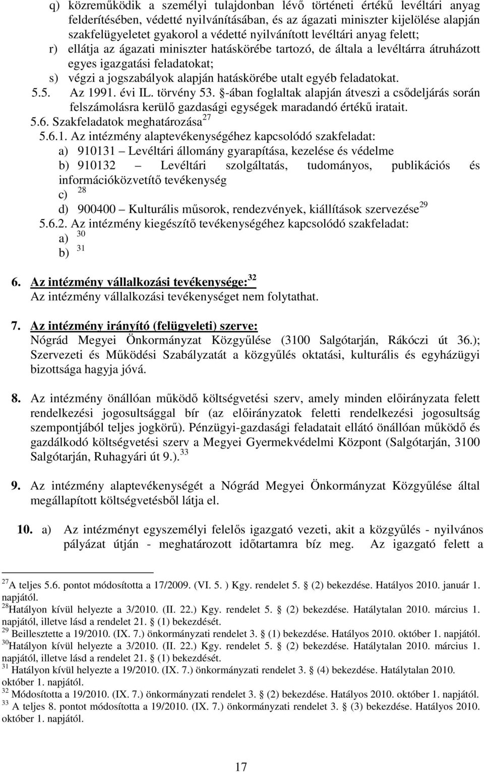 utalt egyéb feladatokat. 5.5. Az 1991. évi IL. törvény 53. -ában foglaltak alapján átveszi a csődeljárás során felszámolásra kerülő gazdasági egységek maradandó értékű iratait. 5.6.