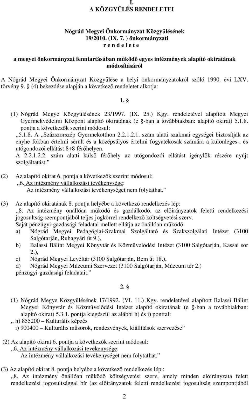 szóló 1990. évi LXV. törvény 9. (4) bekezdése alapján a következő rendeletet alkotja: 1. (1) Nógrád Megye Közgyűlésének 23/1997. (IX. 25.) Kgy.