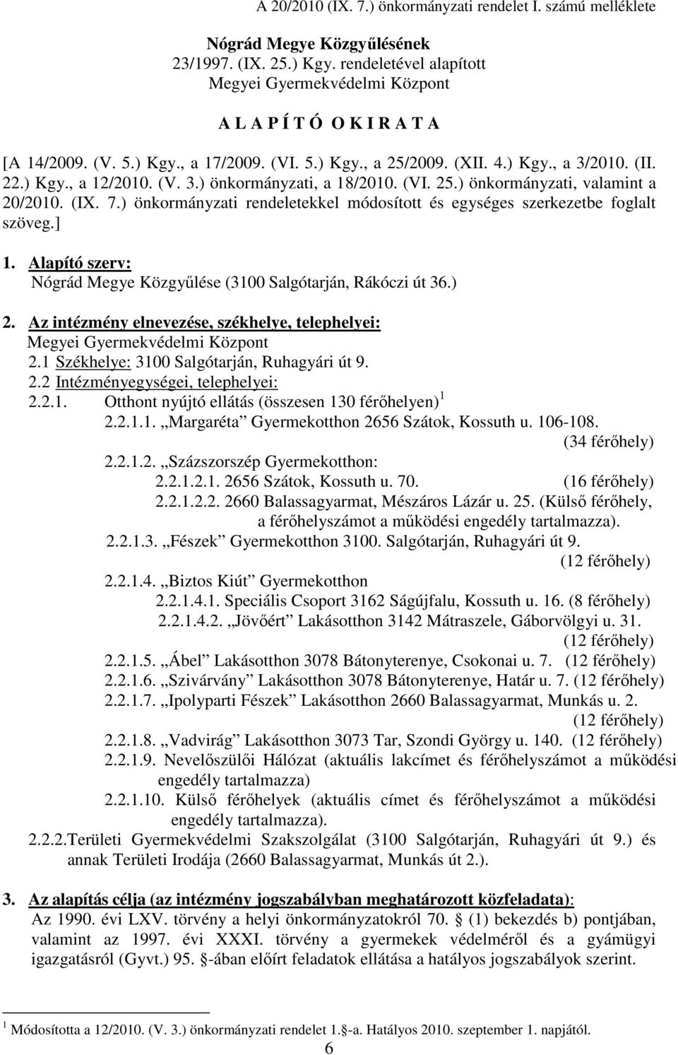 (VI. 25.) önkormányzati, valamint a 20/2010. (IX. 7.) önkormányzati rendeletekkel módosított és egységes szerkezetbe foglalt szöveg.] 1.