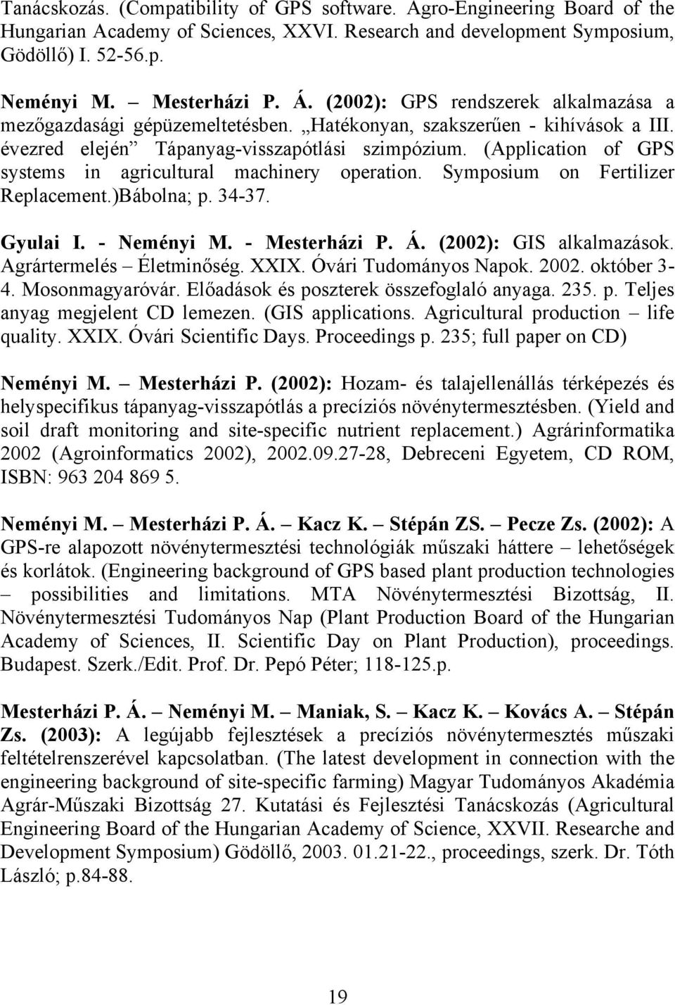 (Application of GPS systems in agricultural machinery operation. Symposium on Fertilizer Replacement.)Bábolna; p. 34-37. Gyulai I. - Neményi M. - Mesterházi P. Á. (2002): GIS alkalmazások.