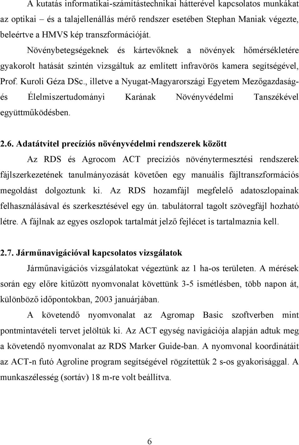 , illetve a Nyugat-Magyarországi Egyetem Mezőgazdaságés Élelmiszertudományi Karának Növényvédelmi Tanszékével együttműködésben. 2.6.