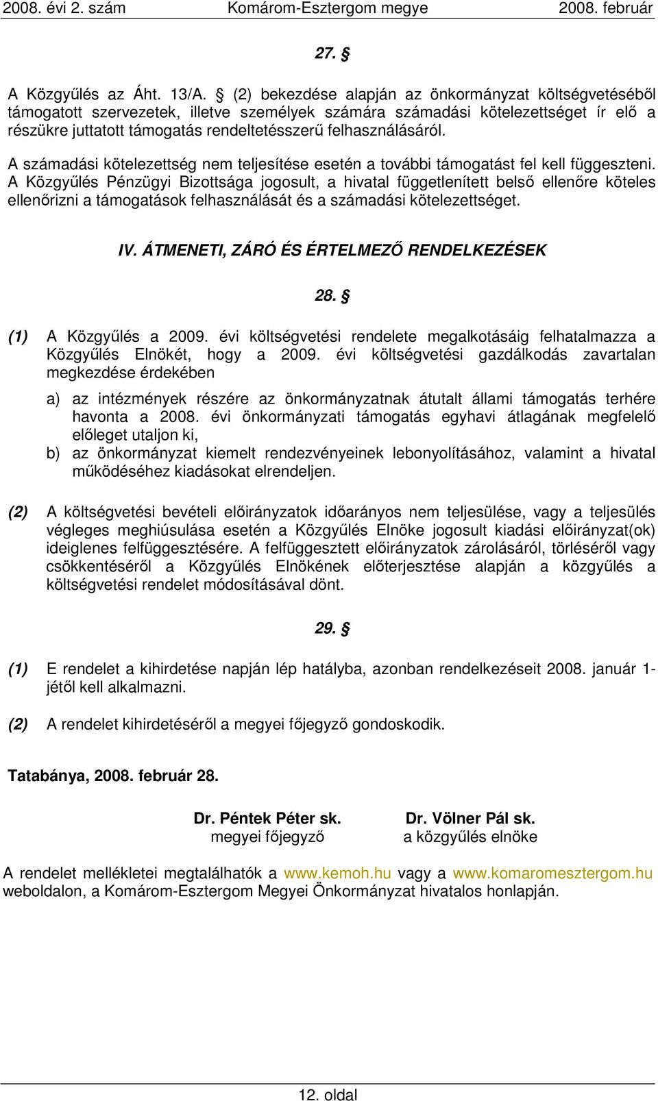 felhasználásáról. A számadási kötelezettség nem teljesítése esetén a további támogatást fel kell függeszteni.