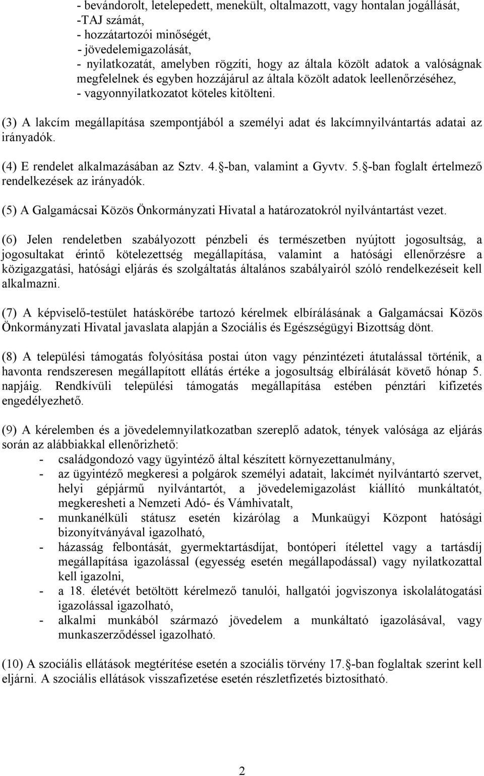 (3) A lakcím megállapítása szempontjából a személyi adat és lakcímnyilvántartás adatai az irányadók. (4) E rendelet alkalmazásában az Sztv. 4. -ban, valamint a Gyvtv. 5.