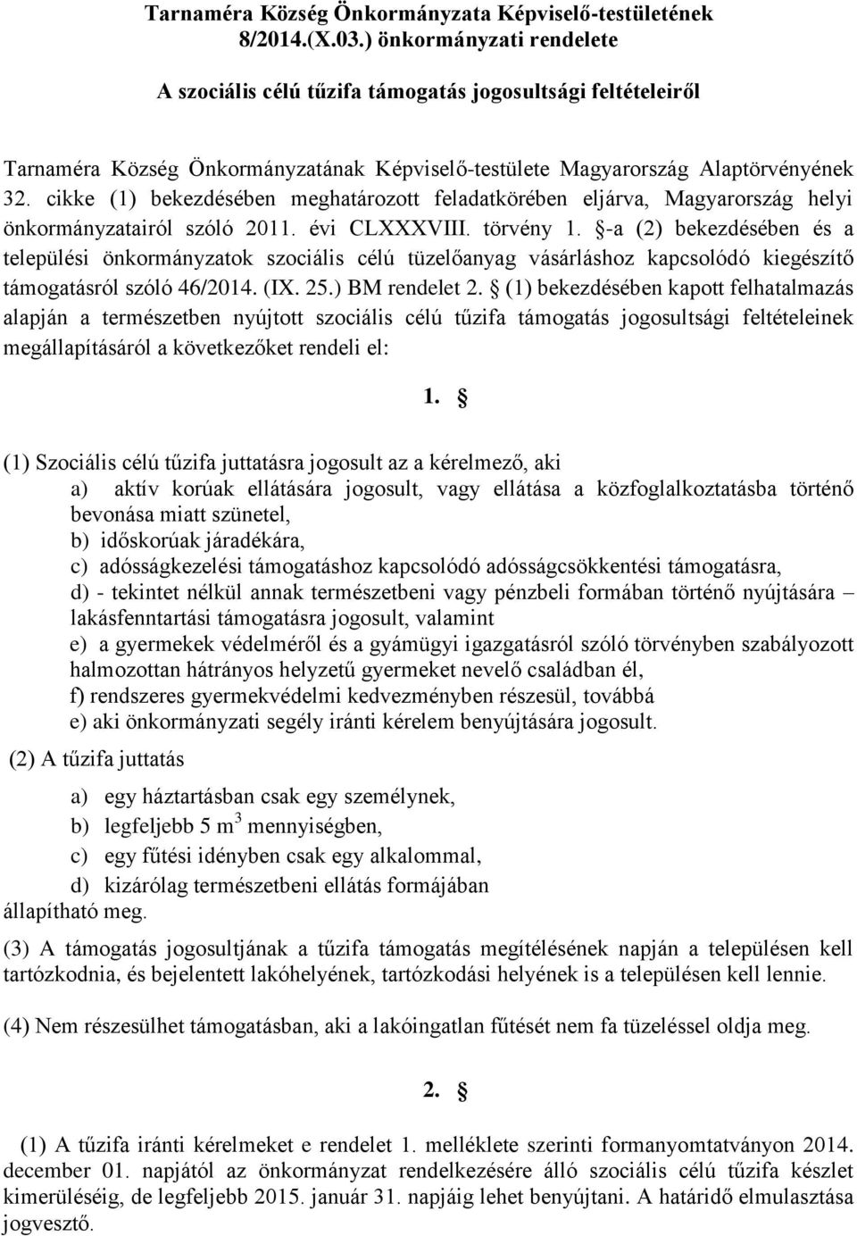cikke (1) bekezdésében meghatározott feladatkörében eljárva, Magyarország helyi önkormányzatairól szóló 2011. évi CLXXXVIII. törvény 1.
